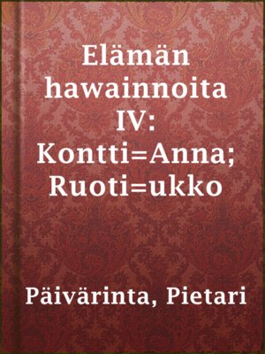 cover image of Elämän hawainnoita IV: Kontti=Anna; Ruoti=ukko